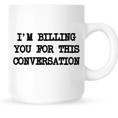 I Am Billing You For This Conversation Mug Thumbnail